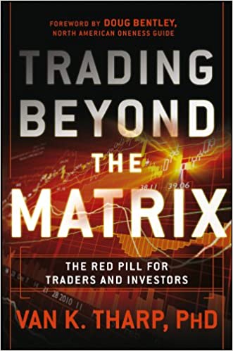 Trading Beyond the Matrix, The Red Pill for Traders and Investors